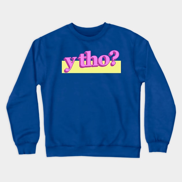 y tho? Crewneck Sweatshirt by polymega